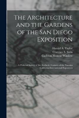 The Architecture and the Gardens of the San Diego Exposition: A Pictorial Survey of the Aesthetic Features of the Panama California International Exposition - Carleton Monroe Winslow,Clarence S Stein,Harold A Taylor - cover