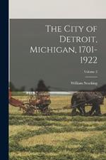 The City of Detroit, Michigan, 1701-1922; Volume 2