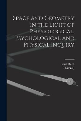 Space and Geometry in the Light of Physiological, Psychological and Physical Inquiry - Ernst Mach,Thomas J 1865-1932 McCormack - cover