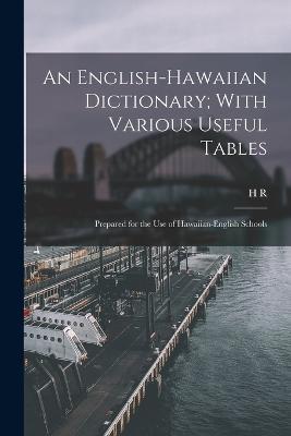 An English-Hawaiian Dictionary; With Various Useful Tables: Prepared for the use of Hawaiian-English Schools - H R 1835-1891 Hitchcock - cover