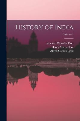 History of India; Volume 1 - Romesh Chunder Dutt,Alfred Comyn Lyall,William Wilson Hunter - cover