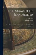 Le Testament De Jean Meslier: Cure D'etrepigny Et De But En Champagne, Decede En 1733, Volume 1...