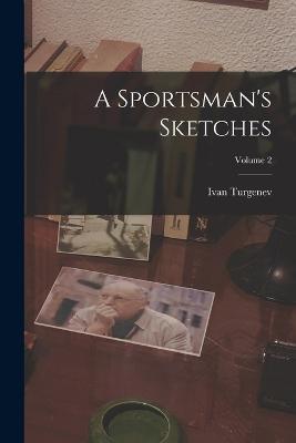 A Sportsman's Sketches; Volume 2 - Ivan Sergeevich Turgenev - cover