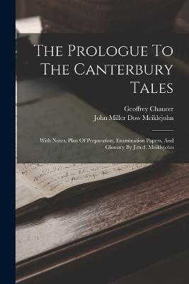 The Prologue To The Canterbury Tales: With Notes, Plan Of Preparation, Examination Papers, And Glossary By J.m.d. Meiklejohn - Geoffrey Chaucer - cover