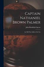 Captain Nathaniel Brown Palmer: An Old-Time Sailor of the Sea