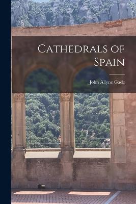 Cathedrals of Spain - John Allyne Gade - cover