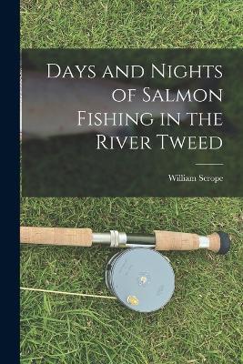 Days and Nights of Salmon Fishing in the River Tweed - William Scrope - cover