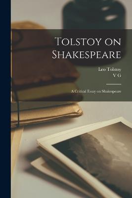 Tolstoy on Shakespeare; a Critical Essay on Shakespeare - Leo Tolstoy,V G 1854-1936 Chertkov - cover