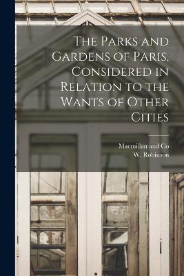 The Parks and Gardens of Paris, Considered in Relation to the Wants of Other Cities - W Robinson - cover