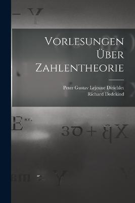 Vorlesungen Über Zahlentheorie - Richard Dedekind,Peter Gustav LeJeune Dirichlet - cover