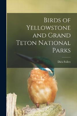 Birds of Yellowstone and Grand Teton National Parks - Dick Follett - cover