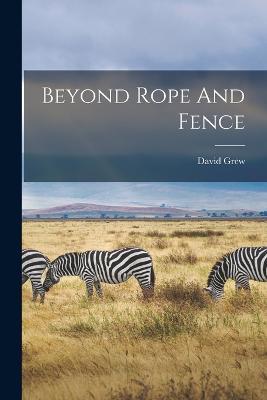 Beyond Rope And Fence - David Grew - cover