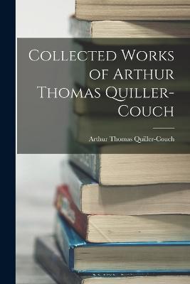 Collected Works of Arthur Thomas Quiller-Couch - Arthur Thomas Quiller-Couch - cover