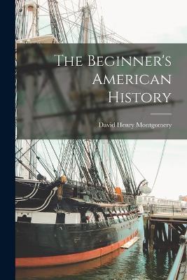 The Beginner's American History - David Henry Montgomery - cover