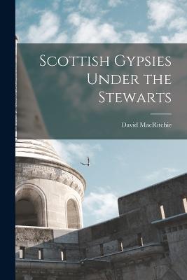 Scottish Gypsies Under the Stewarts - David Macritchie - cover