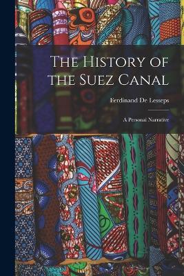 The History of the Suez Canal: A Personal Narrative - Ferdinand De Lesseps - cover