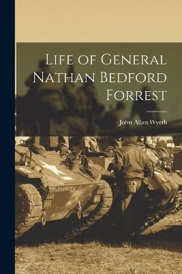 Life of General Nathan Bedford Forrest - John Allan Wyeth - cover