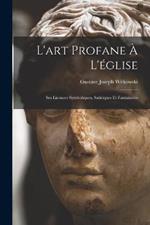 L'art Profane A L'eglise: Ses Licences Symboliques, Satiriques Et Fantaisistes