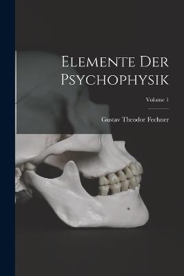 Elemente Der Psychophysik; Volume 1 - Gustav Theodor Fechner - cover