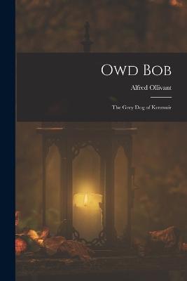 Owd Bob: The Grey Dog of Kenmuir - Alfred Ollivant - cover
