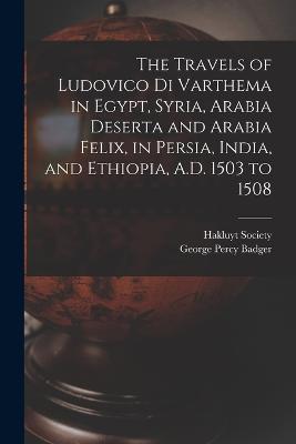 The Travels of Ludovico Di Varthema in Egypt, Syria, Arabia Deserta and Arabia Felix, in Persia, India, and Ethiopia, A.D. 1503 to 1508 - George Percy Badger - cover