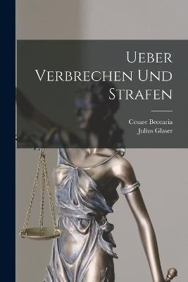 Ueber Verbrechen Und Strafen - Cesare Beccaria,Julius Glaser - cover