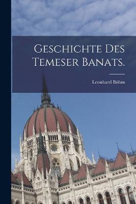 Geschichte des Temeser Banats. - Leonhard Boehm - cover