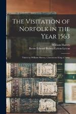The Visitation of Norfolk in the Year 1563: Taken by William Harvey, Clarenceux King of Arms