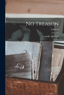 No Treason; Volume 1 - Lysander Spooner - cover