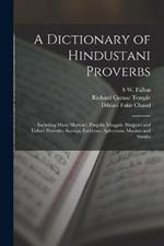 A Dictionary of Hindustani Proverbs: Including Many Marwari, Panjabi, Maggah, Bhojpuri and Tirhuti Proverbs, Sayings, Emblems, Aphorisms, Maxims and Similes