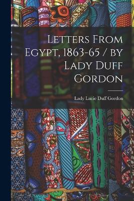 Letters From Egypt, 1863-65 / by Lady Duff Gordon - Lady Lucie Duff Gordon - cover