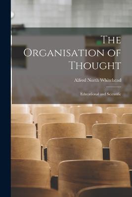 The Organisation of Thought: Educational and Scientific - Alfred North Whitehead - cover