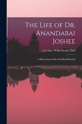 The Life of Dr. Anandabai Joshee: A Kinswoman of the Pundita Ramabai - Caroline Wells Healey Dall - cover