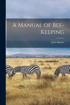 A Manual of Bee-Keeping - John Hunter - cover