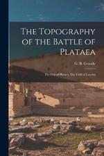 The Topography of the Battle of Plataea: The City of Plataea. The Field of Leuctra