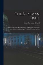 The Bozeman Trail: Historical Accounts of the Blazing of the Overland Routes Into the Northwest, and the Fights With Red Cloud's Warriors