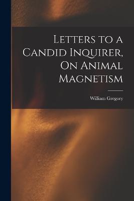 Letters to a Candid Inquirer, On Animal Magnetism - William Gregory - cover