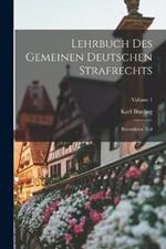 Lehrbuch Des Gemeinen Deutschen Strafrechts: Besonderer Teil; Volume 1