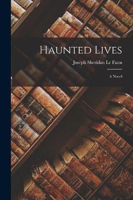 Haunted Lives - Joseph Sheridan Le Fanu - cover