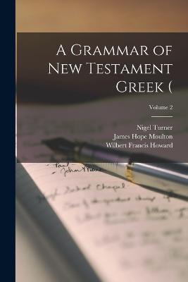 A Grammar of New Testament Greek (; Volume 2 - James Hope Moulton,Wilbert Francis Howard,Nigel Turner - cover