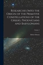 Researches Into the Origin of the Primitive Constellations of the Greeks, Phoenicians and Babylonians; Volume 2