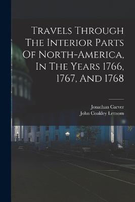 Travels Through The Interior Parts Of North-america, In The Years 1766, 1767, And 1768 - Jonathan Carver - cover