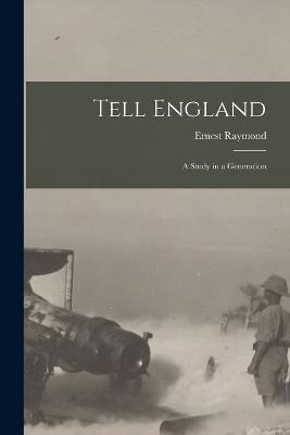 Tell England: A Study in a Generation - Ernest Raymond - cover