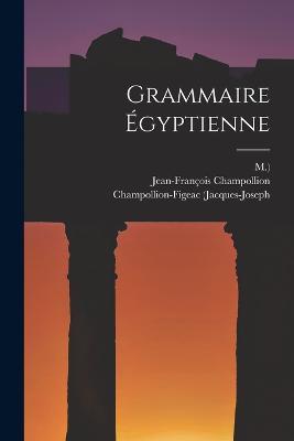 Grammaire Egyptienne - Jean-Francois Champollion,Champollion-Figeac (Jacques-Joseph,M ) - cover