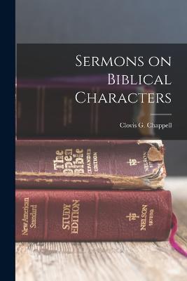 Sermons on Biblical Characters - Clovis G Chappell - cover
