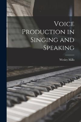Voice Production in Singing and Speaking - Wesley Mills - cover