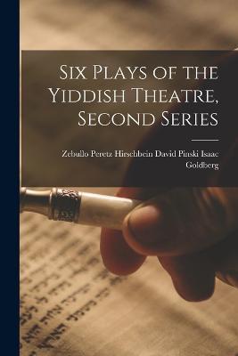 Six Plays of the Yiddish Theatre, Second Series - David Pinski Peretz Hirsch Goldberg - cover