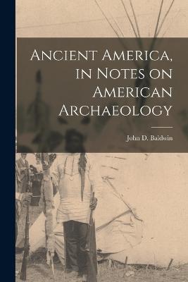 Ancient America, in Notes on American Archaeology - Baldwin John D (John Denison) - cover