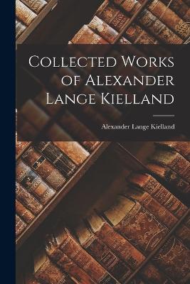 Collected Works of Alexander Lange Kielland - Alexander Lange Kielland - cover