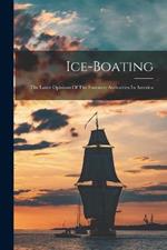 Ice-boating: The Latest Opinions Of The Foremost Authorities In America